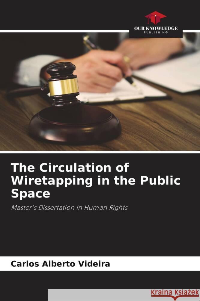 The Circulation of Wiretapping in the Public Space Carlos Alberto Videira 9786207200511 Our Knowledge Publishing - książka