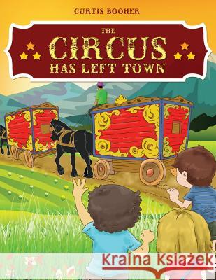 The Circus Has Left Town Curtis Booher 9781949981506 Readersmagnet LLC - książka