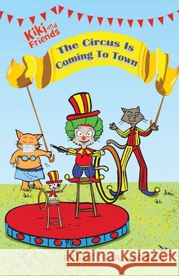The Circus Is Coming To Town: Kiki and Friends Francesca Hepton 9781999912680 Babili Books - książka
