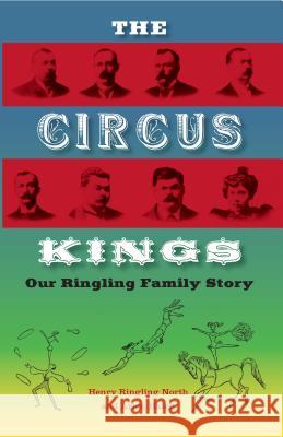 The Circus Kings: Our Ringling Family Story North, Henry Ringling 9780813033112 University Press of Florida - książka