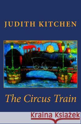 The Circus Train Judith Kitchen 9781940906003 Ovenbird Books - książka
