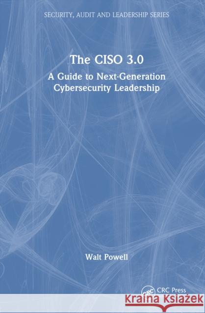 The Ciso 3.0: A Guide to Next-Generation Cybersecurity Leadership Walt Powell 9781032823515 CRC Press - książka
