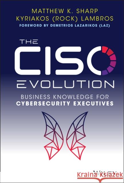 The Ciso Evolution: Business Knowledge for Cybersecurity Executives Matthew K. Sharp Kyriakos Lambros 9781119782483 John Wiley & Sons Inc - książka