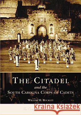 The Citadel and the South Carolina Corps of Cadets William H. Buckley 9780738517049 Arcadia Publishing (SC) - książka
