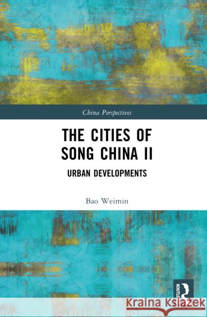 The Cities of the Song China II: Urban Developments Bao Weimin 9781032666921 Routledge - książka