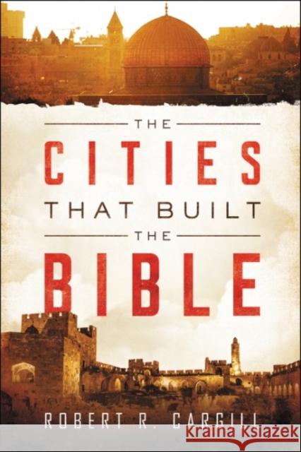 The Cities That Built the Bible Robert Cargill 9780062366764 HarperOne - książka