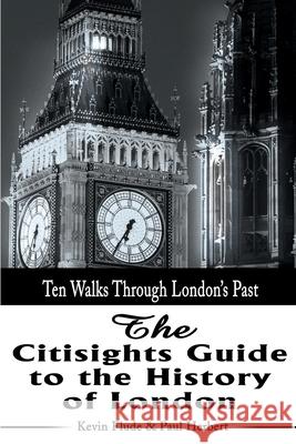 The Citisights Guide to London: Ten Walks Through London's Past Flude, Kevin 9780595181476 Authors Choice Press - książka