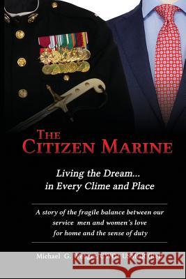 The Citizen Marine: Living the Dream...in Every Clime and Place Michael G. Wenger 9781732195103 Michael G Wenger - książka