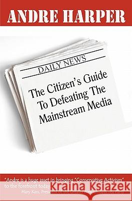 The Citizen's Guide To Defeating The Mainstream Media Harper, Andre 9781461044192 Createspace - książka