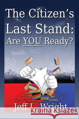 The Citizen's Last Stand: Are You Ready? Jeff L. Wright Jonathan Horner 9780615742632 Jot Creative - książka