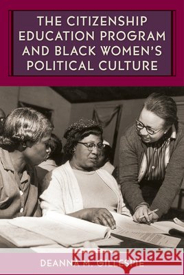 The Citizenship Education Program and Black Women\'s Political Culture Deanna M. Gillespie 9780813080239 University Press of Florida - książka