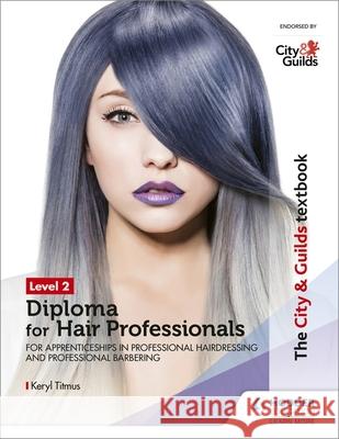 The City & Guilds Textbook Level 2 Diploma for Hair Professionals for Apprenticeships in Professional Hairdressing and Professional Barbering Keryl Titmus 9781510416383 Hodder Education - książka