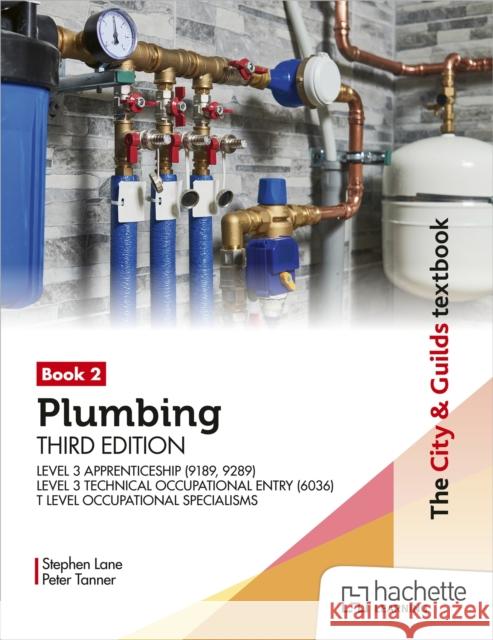 The City & Guilds Textbook: Plumbing Book 2, Third Edition: For the Level 3 Apprenticeship (9189, 9289), Level 3 Technical Occupational Entry (6036) & T Level Occupational Specialisms Peter Tanner 9781036013363 Julia S. Mart - książka