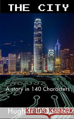 The City: A Story In 140 Characters Hugh J. O'Donnell 9780991316144 Hatching Phoenix Productions - książka