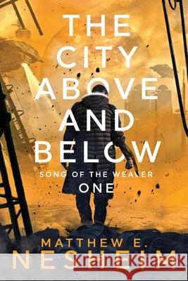 The City Above and Below: Song of the Weaver - Book One Matthew Nesheim 9780960053728 Amazon Digital Services LLC - Kdp Print Us - książka