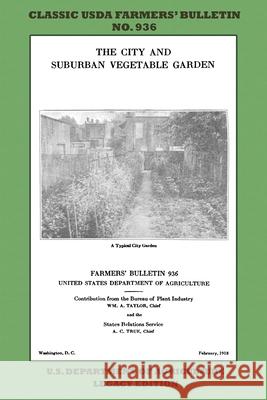 The City and Suburban Vegetable Garden (Legacy Edition): The Classic USDA Farmers' Bulletin No. 936 With Tips And Traditional Methods In Sustainable G U. S. Department of Agriculture 9781643891415 Doublebit Press - książka
