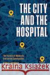 The City and the Hospital Berkeley Franz 9780226829678 The University of Chicago Press