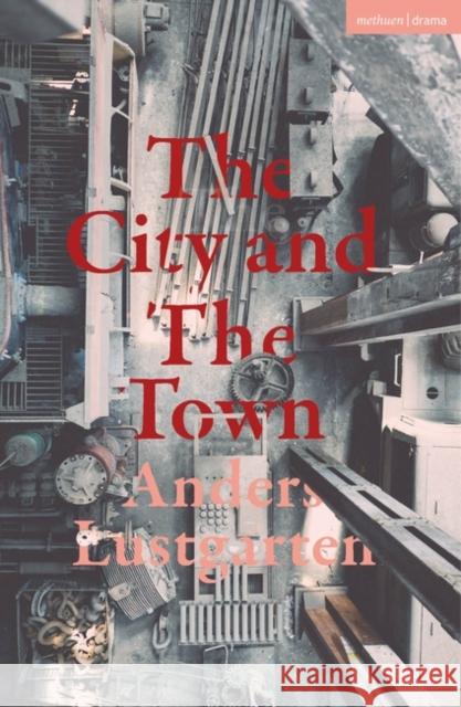 The City and the Town Anders Lustgarten   9781350400917 Methuen Drama - książka