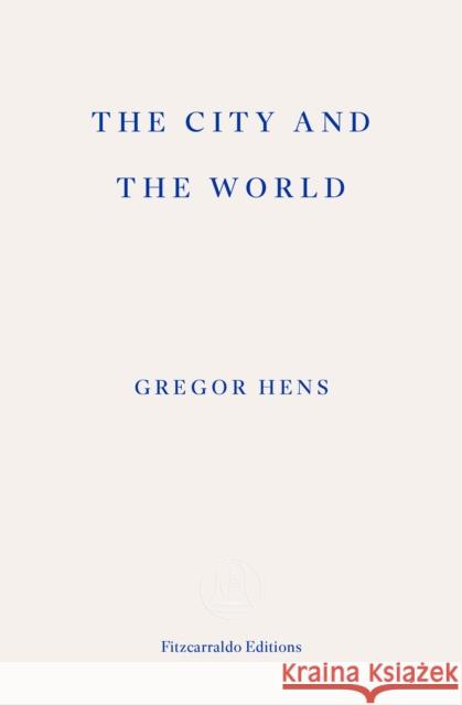 The City and the World Gregor Hens 9781804271698 Fitzcarraldo Editions - książka