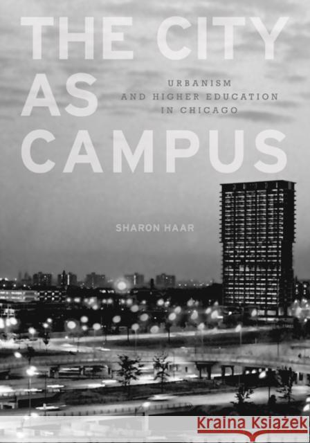 The City as Campus: Urbanism and Higher Education in Chicago Haar, Sharon 9780816665655 University of Minnesota Press - książka