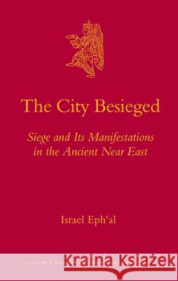The City Besieged: Siege and Its Manifestations in the Ancient Near East Israel Eph'al 9789004174108 Brill Academic Publishers - książka