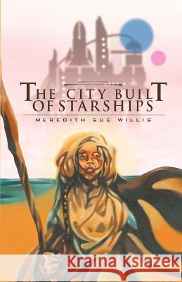 The City Built of Starships Meredith Sue Willis 9780967447766 Montemayor Press - książka