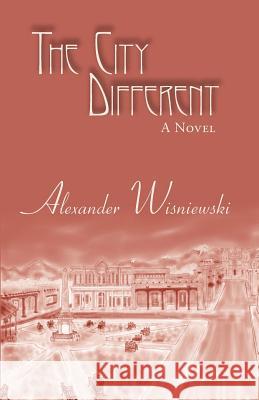The City Different Alexander Wisniewski 9781458205353 Abbott Press - książka