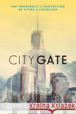 The City Gate: The Prosperity & Protection of Cities & Churches John Kingsley Alley 9781533095060 Createspace Independent Publishing Platform - książka