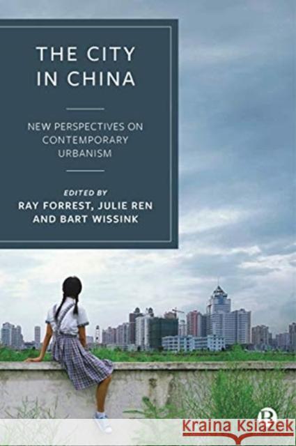 The City in China: New Perspectives on Contemporary Urbanism Ray Forrest Julie Ren  9781529205527 Bristol University Press - książka