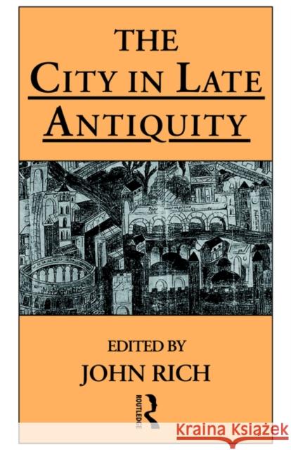 The City in Late Antiquity John Rich 9780415144315 Routledge - książka