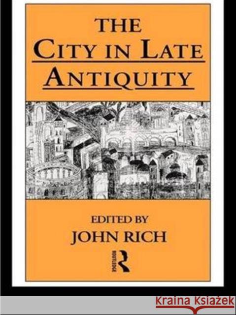 The City in Late Antiquity Dr John Rich John Rich 9781138140523 Routledge - książka