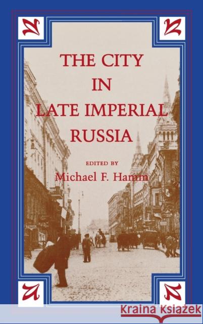 The City in Late Imperial Russia Michael F. Hamm 9780253313706 Indiana University Press - książka