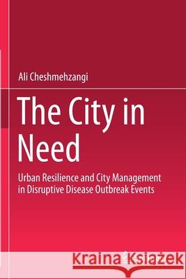 The City in Need: Urban Resilience and City Management in Disruptive Disease Outbreak Events Ali Cheshmehzangi 9789811554896 Springer - książka