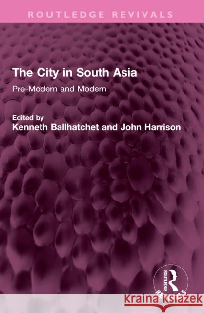 The City in South Asia: Pre-Modern and Modern Kenneth Ballhatchet John Harrison 9781032409245 Routledge - książka