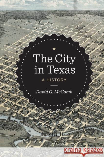 The City in Texas: A History David G. McComb 9780292767461 University of Texas Press - książka