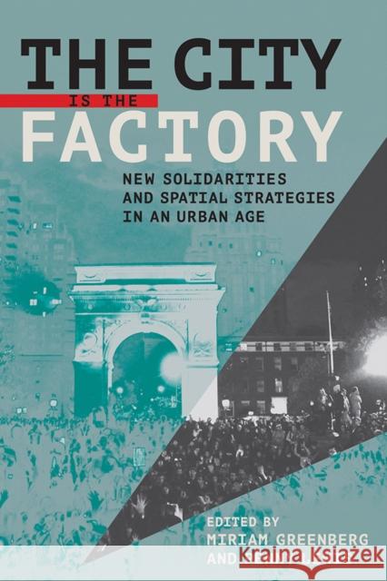 The City Is the Factory: New Solidarities and Spatial Strategies in an Urban Age Miriam Greenberg Penny Lewis 9781501705540 ILR Press - książka