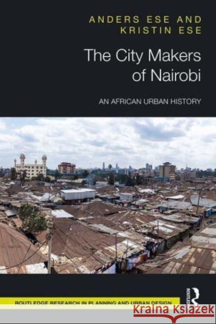 The City Makers of Nairobi: An African Urban History Anders Ese Kristin Ese 9780367528324 Routledge - książka