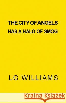 The City Of Angels Has A Halo of Smog Williams, Lg 9781545367483 Createspace Independent Publishing Platform - książka