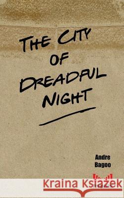 The City of Dreadful Night Andre Bagoo 9781717493965 Createspace Independent Publishing Platform - książka