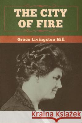 The City of Fire Grace Livingston Hill 9781647998523 Bibliotech Press - książka