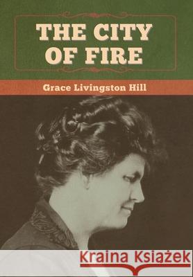 The City of Fire Grace Livingston Hill 9781647998530 Bibliotech Press - książka