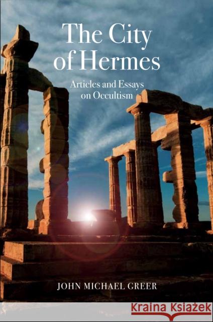 The City of Hermes: Articles and Essays on Occultism John Michael Greer 9781912807185 Aeon Books - książka