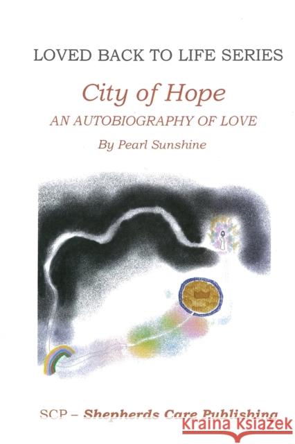 The City of Hope: An Autobiography of Love Pearl Sunshine, Michael Chalberg 9781734970364 Shepherds Care Publishing - książka