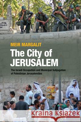 The City of Jerusalem: The Israeli Occupation and Municipal Subjugation of Palestinian Jerusalemites Meir Margalit 9781789760354 Sussex Academic Press - książka