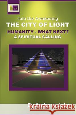 The City of Light: Humanity What Next? MR Anthony John 9781463782689 Createspace - książka