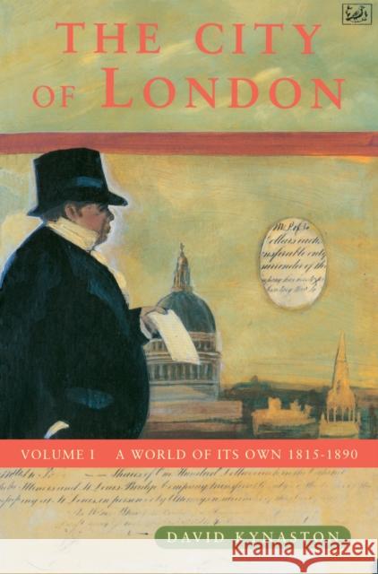 The City Of London Volume 1 : A World of its Own 1815-1890 David Kynaston 9780712662000  - książka