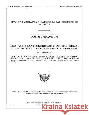 The City of Manhattan, Kansas Local Protection Project: FLOOD RISK MANAGEMENT FEASIBILITY STUDY FOR APRIL 30, 2016, PURSUANT to PUBLIC LAW 91-611, SEC Defense, United States Department of 9781541343627 Createspace Independent Publishing Platform - książka