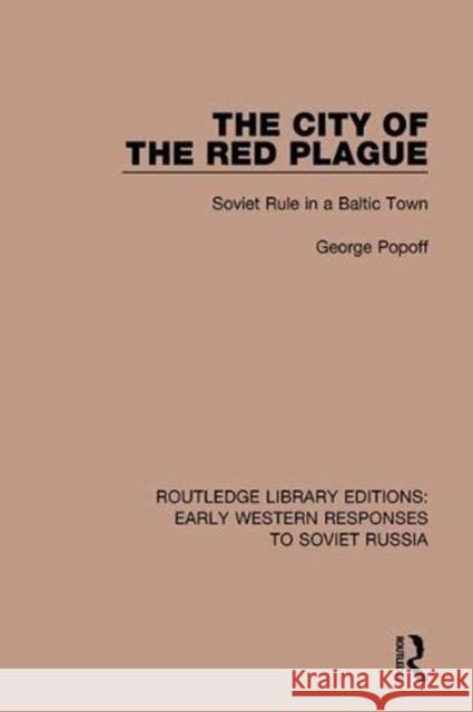 The City of the Red Plague: Soviet Rule in a Baltic Town George Popoff 9781138085213 Routledge - książka