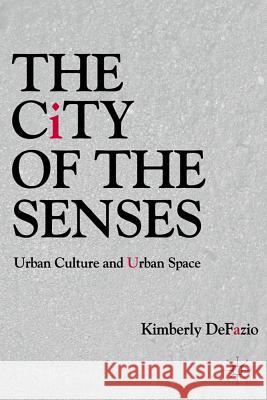 The City of the Senses: Urban Culture and Urban Space Defazio, K. 9780230111592 Palgrave MacMillan - książka