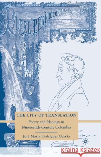 The City of Translation: Poetry and Ideology in Nineteenth-Century Colombia Rodríguez García, José María 9781349379156 Palgrave MacMillan - książka